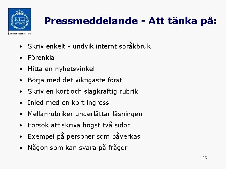 Pressmeddelande - Att tänka på: • Skriv enkelt - undvik internt språkbruk • Förenkla