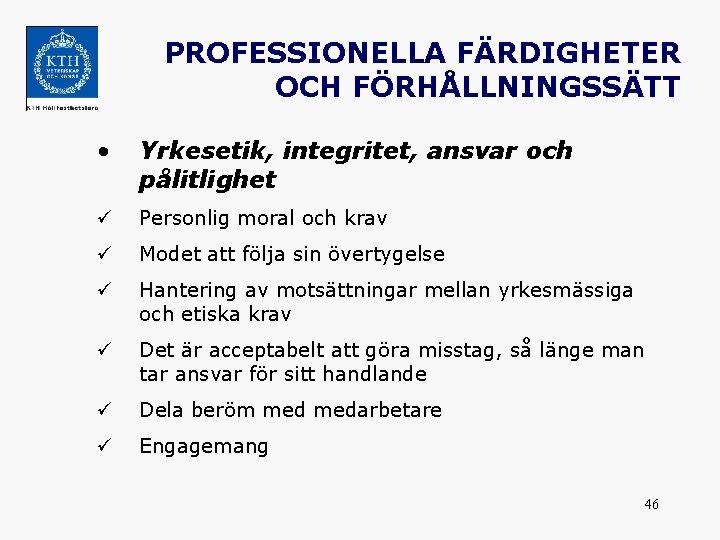 PROFESSIONELLA FÄRDIGHETER OCH FÖRHÅLLNINGSSÄTT • Yrkesetik, integritet, ansvar och pålitlighet ü Personlig moral och