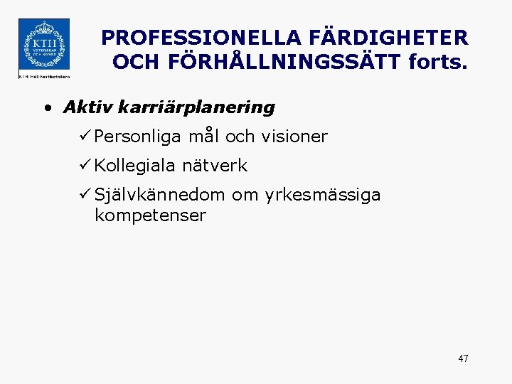 PROFESSIONELLA FÄRDIGHETER OCH FÖRHÅLLNINGSSÄTT forts. • Aktiv karriärplanering ü Personliga mål och visioner ü