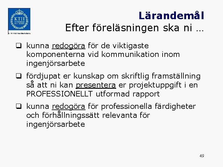 Lärandemål Efter föreläsningen ska ni … q kunna redogöra för de viktigaste komponenterna vid