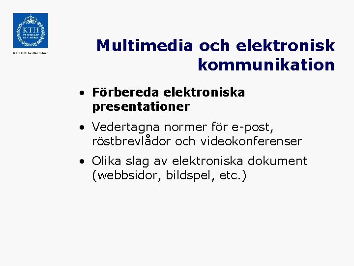 Multimedia och elektronisk kommunikation • Förbereda elektroniska presentationer • Vedertagna normer för e-post, röstbrevlådor