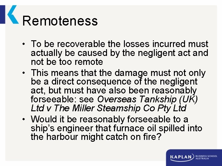 Remoteness • To be recoverable the losses incurred must actually be caused by the