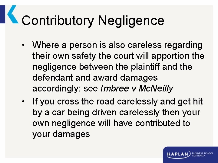 Contributory Negligence • Where a person is also careless regarding their own safety the