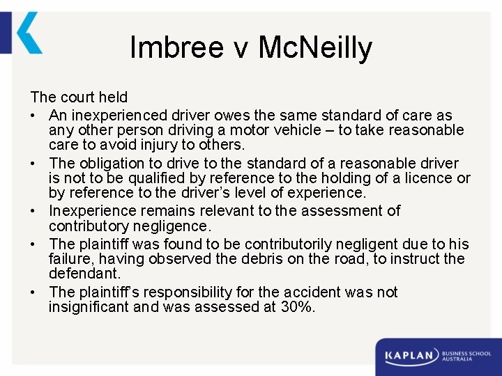 Imbree v Mc. Neilly The court held • An inexperienced driver owes the same