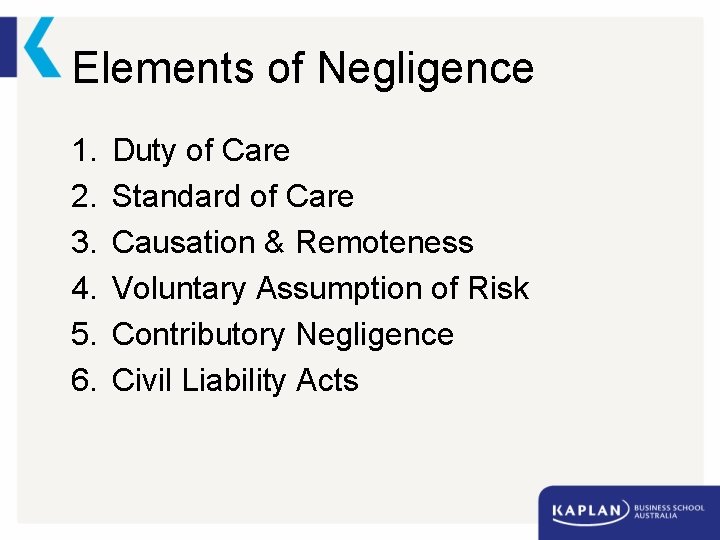 Elements of Negligence 1. 2. 3. 4. 5. 6. Duty of Care Standard of