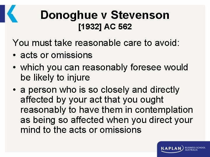 Donoghue v Stevenson [1932] AC 562 You must take reasonable care to avoid: •