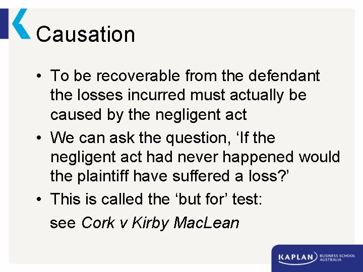 Causation • To be recoverable from the defendant the losses incurred must actually be