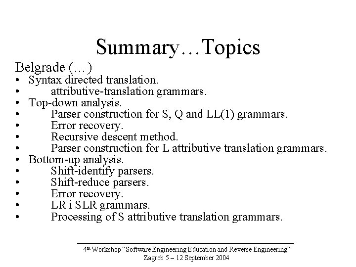 Summary…Topics Belgrade (…) • Syntax directed translation. • attributive-translation grammars. • Top-down analysis. •