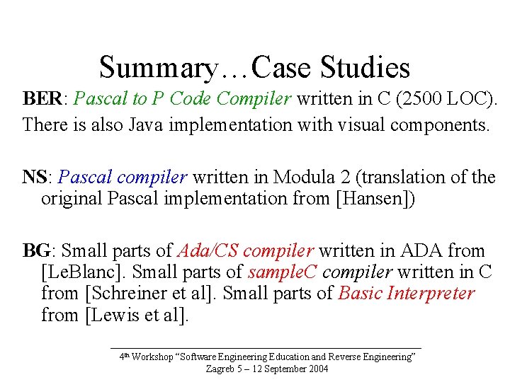 Summary…Case Studies BER: Pascal to P Code Compiler written in C (2500 LOC). There