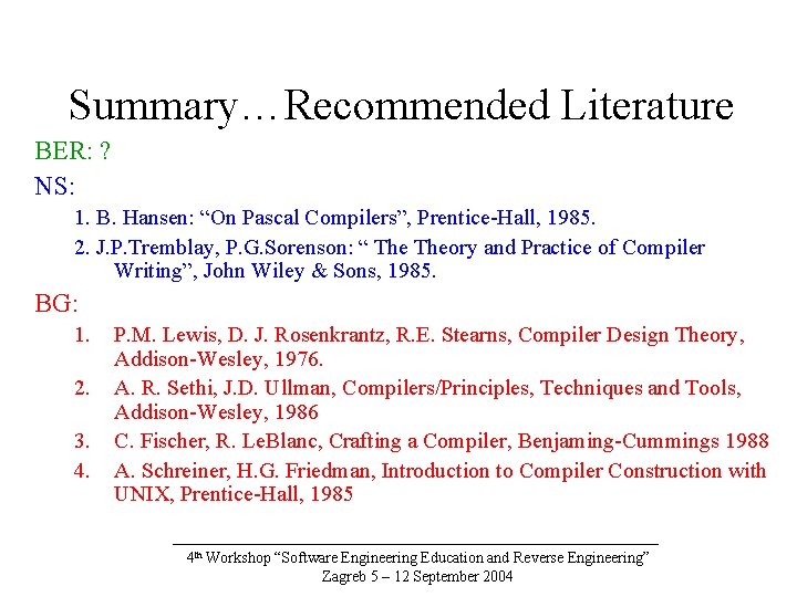 Summary…Recommended Literature BER: ? NS: 1. B. Hansen: “On Pascal Compilers”, Prentice-Hall, 1985. 2.