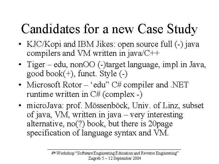 Candidates for a new Case Study • KJC/Kopi and IBM Jikes: open source full