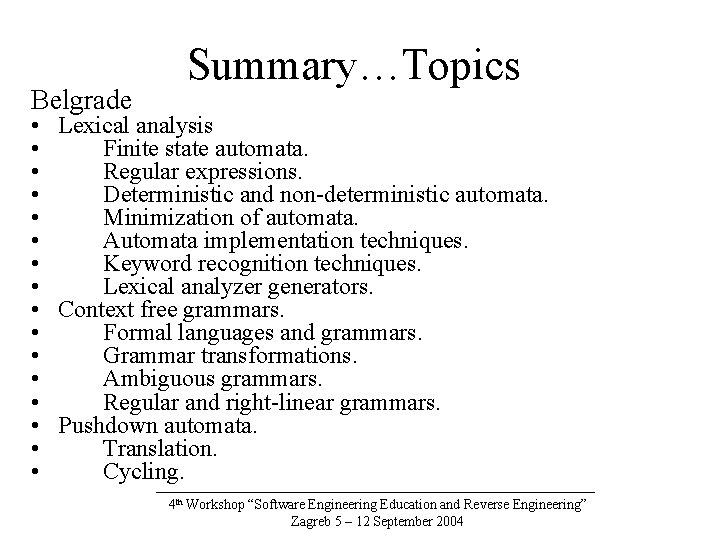 Belgrade Summary…Topics • Lexical analysis • Finite state automata. • Regular expressions. • Deterministic