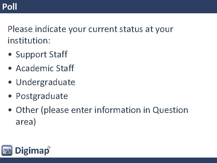 Poll Please indicate your current status at your institution: • Support Staff • Academic