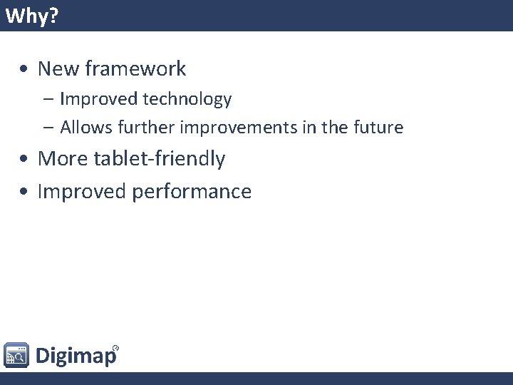 Why? • New framework – Improved technology – Allows further improvements in the future