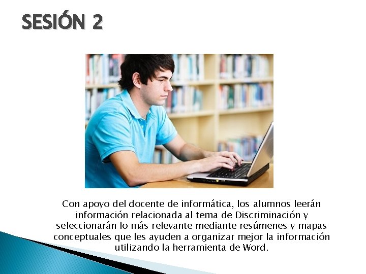 SESIÓN 2 Con apoyo del docente de informática, los alumnos leerán información relacionada al
