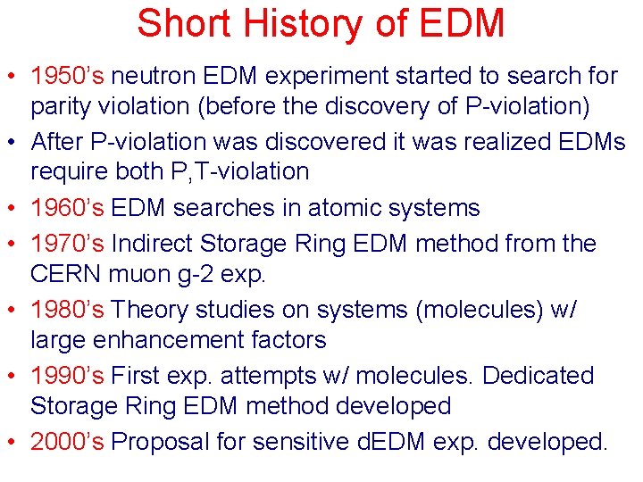 Short History of EDM • 1950’s neutron EDM experiment started to search for parity
