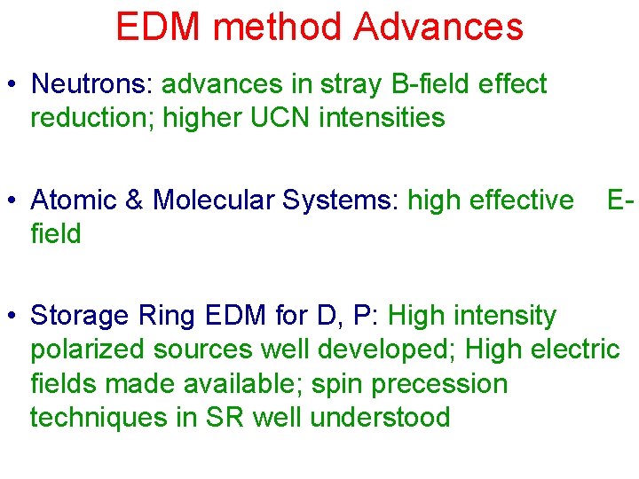 EDM method Advances • Neutrons: advances in stray B-field effect reduction; higher UCN intensities