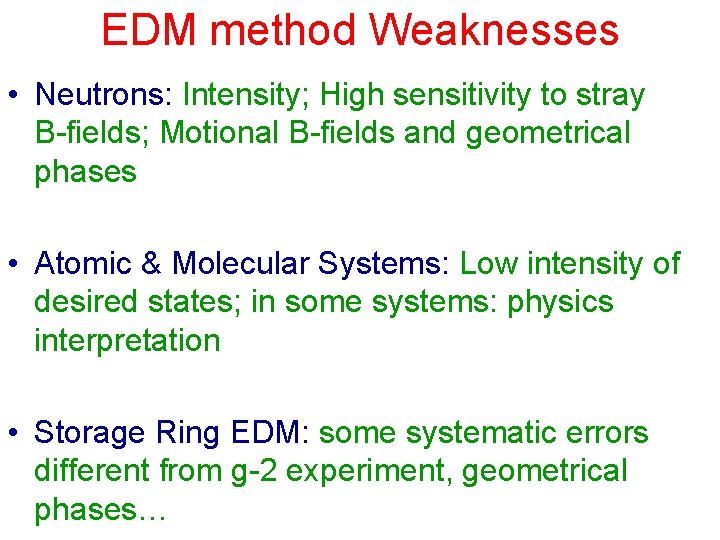 EDM method Weaknesses • Neutrons: Intensity; High sensitivity to stray B-fields; Motional B-fields and