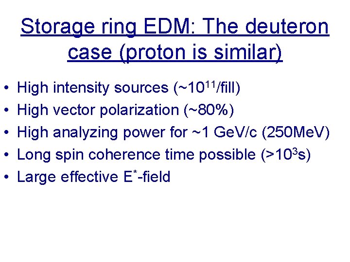 Storage ring EDM: The deuteron case (proton is similar) • • • High intensity
