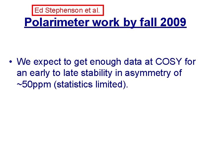 Ed Stephenson et al. Polarimeter work by fall 2009 • We expect to get
