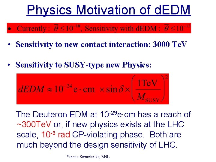 Physics Motivation of d. EDM • Sensitivity to new contact interaction: 3000 Te. V