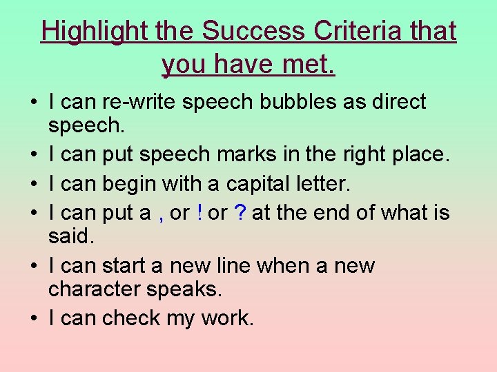Highlight the Success Criteria that you have met. • I can re-write speech bubbles