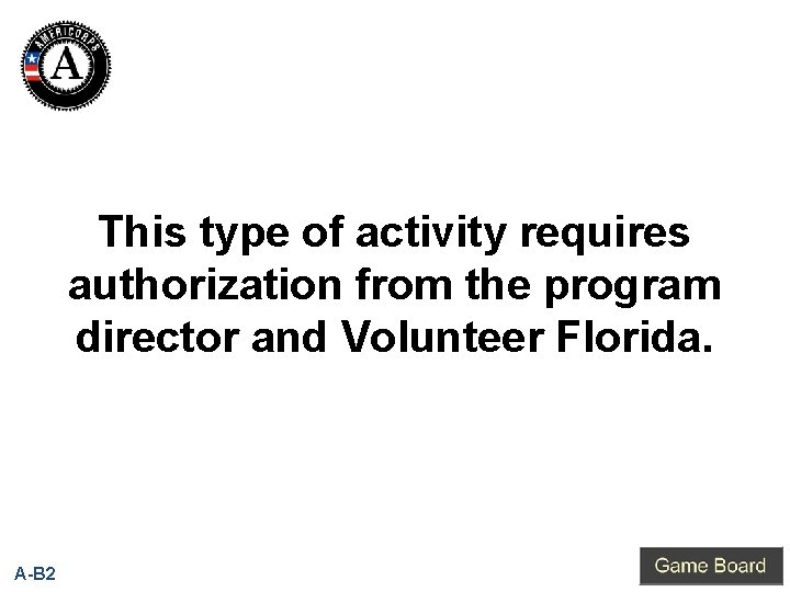 This type of activity requires authorization from the program director and Volunteer Florida. A-B