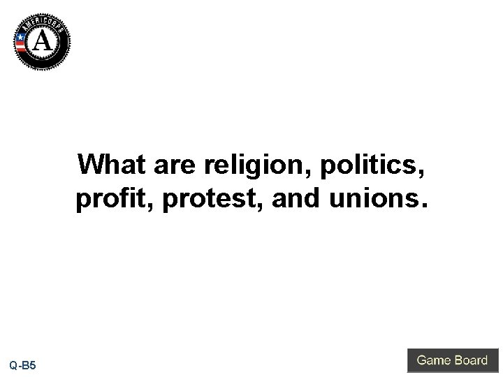 What are religion, politics, profit, protest, and unions. Q-B 5 