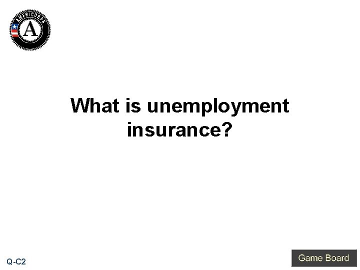 What is unemployment insurance? Q-C 2 