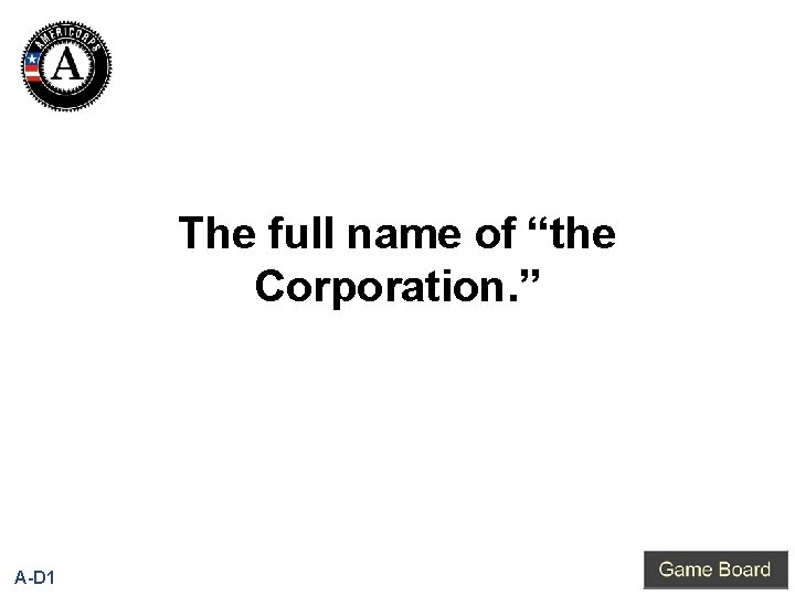The full name of “the Corporation. ” A-D 1 