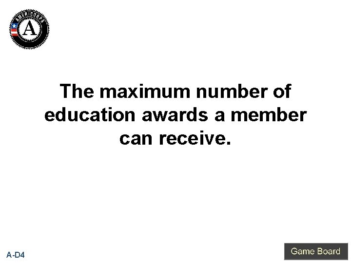 The maximum number of education awards a member can receive. A-D 4 