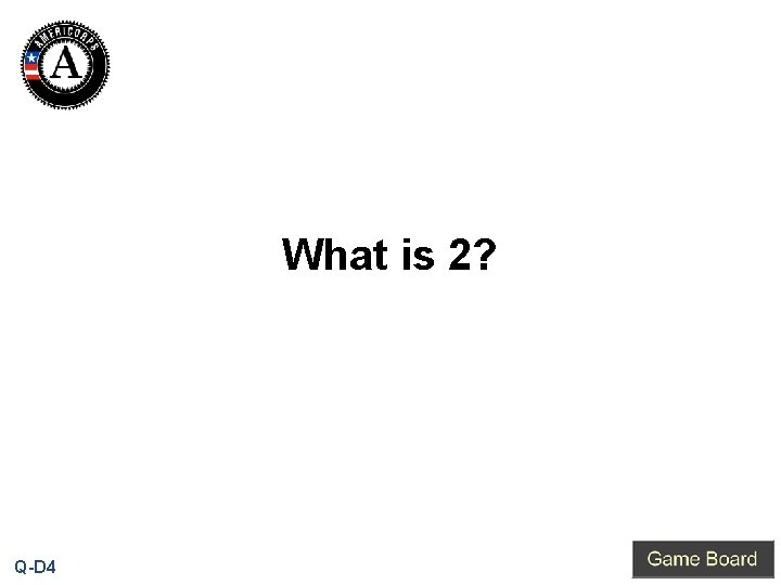 What is 2? Q-D 4 