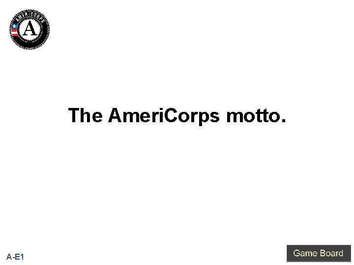 The Ameri. Corps motto. A-E 1 