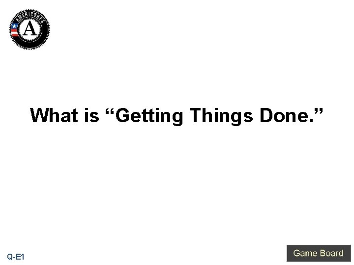 What is “Getting Things Done. ” Q-E 1 