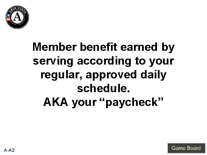 Member benefit earned by serving according to your regular, approved daily schedule. AKA your