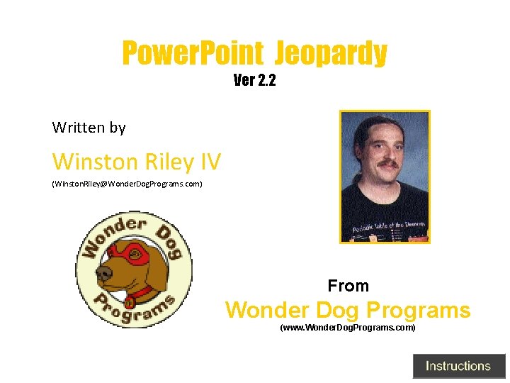 Power. Point Jeopardy Ver 2. 2 Written by Winston Riley IV (Winston. Riley@Wonder. Dog.