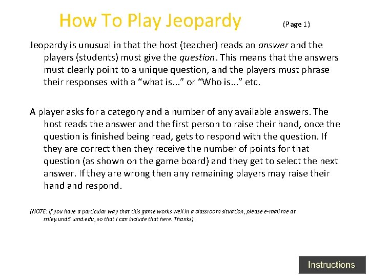 How To Play Jeopardy (Page 1) Jeopardy is unusual in that the host (teacher)