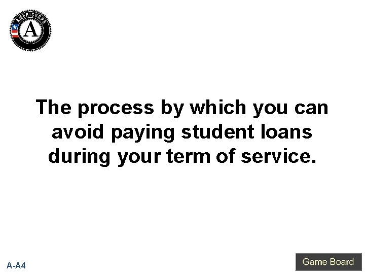 The process by which you can avoid paying student loans during your term of