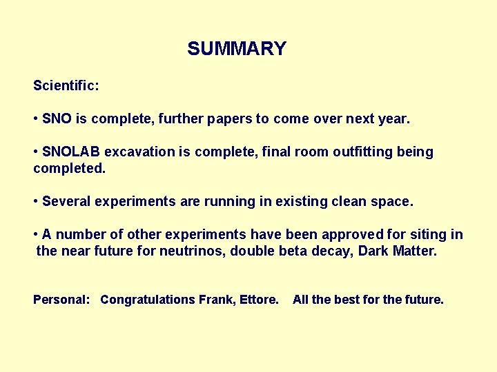 SUMMARY Scientific: • SNO is complete, further papers to come over next year. •