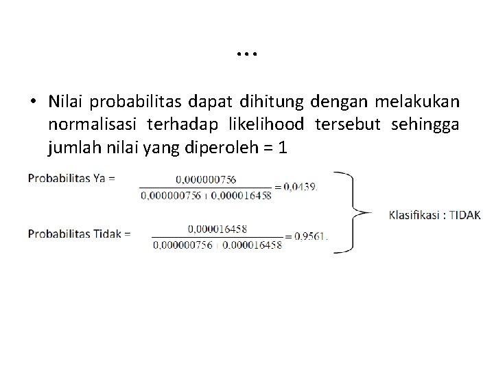 . . . • Nilai probabilitas dapat dihitung dengan melakukan normalisasi terhadap likelihood tersebut