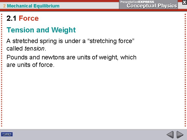 2 Mechanical Equilibrium 2. 1 Force Tension and Weight A stretched spring is under