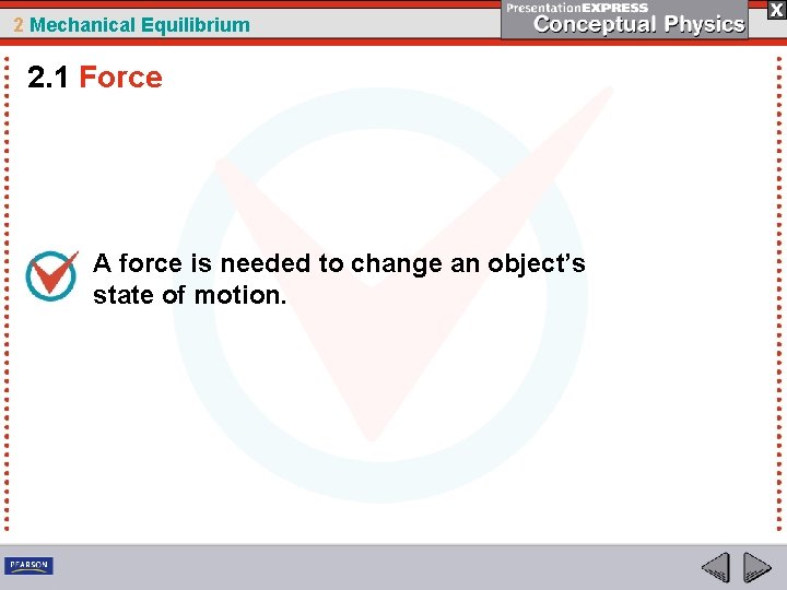2 Mechanical Equilibrium 2. 1 Force A force is needed to change an object’s