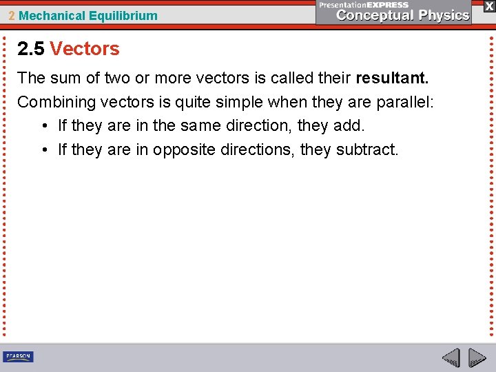 2 Mechanical Equilibrium 2. 5 Vectors The sum of two or more vectors is