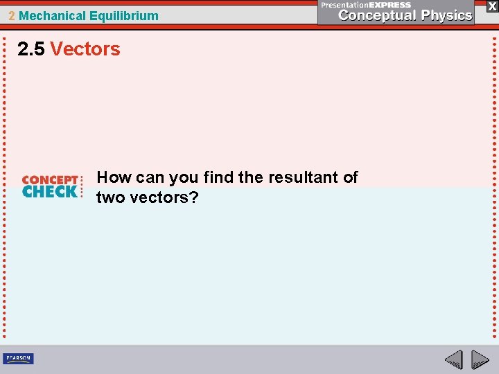 2 Mechanical Equilibrium 2. 5 Vectors How can you find the resultant of two