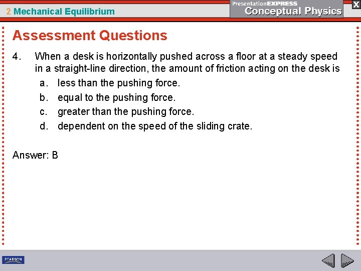 2 Mechanical Equilibrium Assessment Questions 4. When a desk is horizontally pushed across a