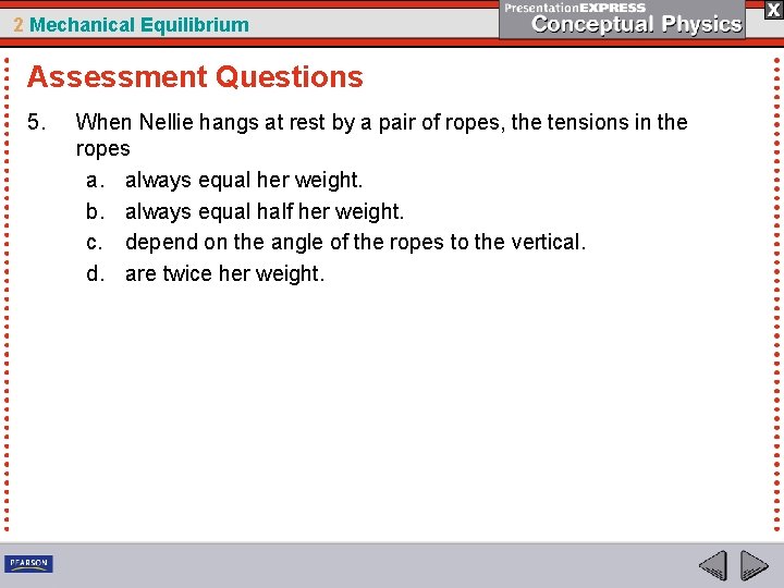 2 Mechanical Equilibrium Assessment Questions 5. When Nellie hangs at rest by a pair