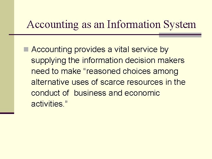 Accounting as an Information System n Accounting provides a vital service by supplying the