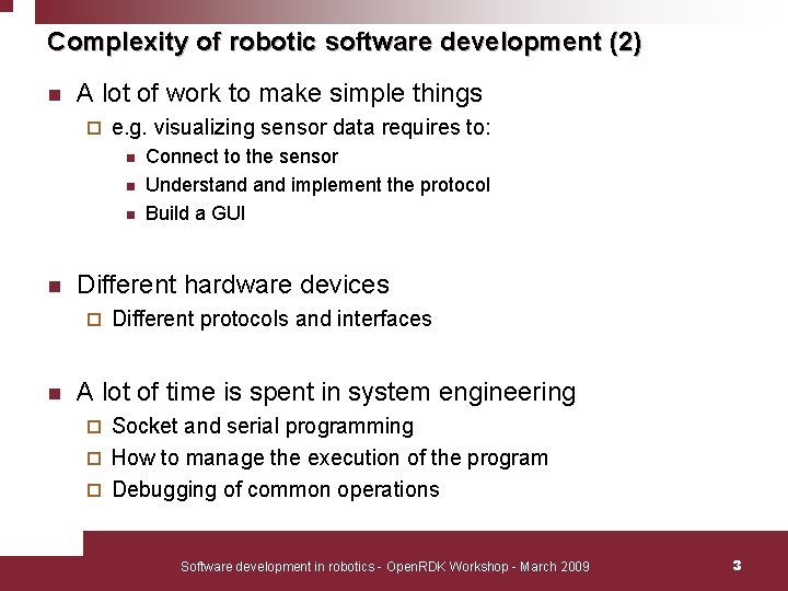Complexity of robotic software development (2) n A lot of work to make simple Complexity of robotic software development (2) n A lot of work to make simple
