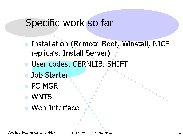 Specific work so far n n n Installation (Remote Boot, Winstall, NICE replica’s, Install