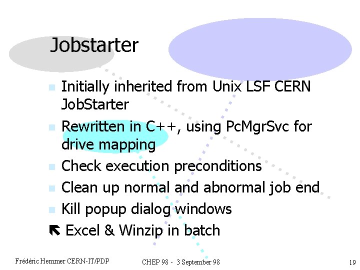 Jobstarter Initially inherited from Unix LSF CERN Job. Starter n Rewritten in C++, using